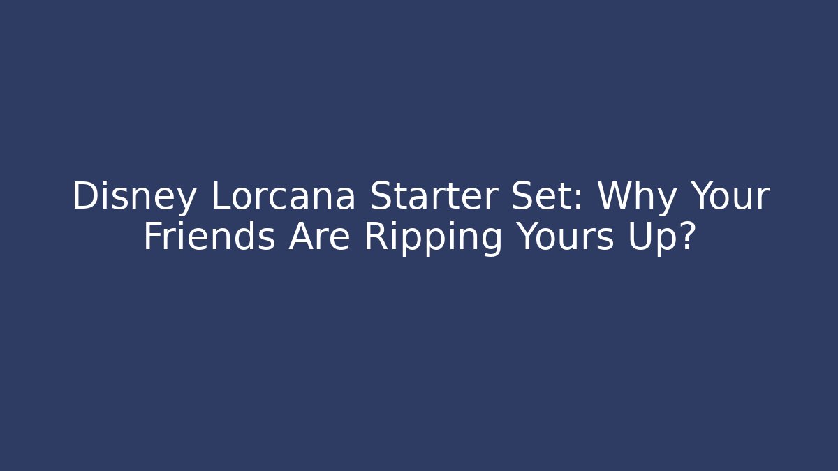 Disney Lorcana Starter Set: Why Your Friends Are Ripping Yours Up? - Método de Aprovação