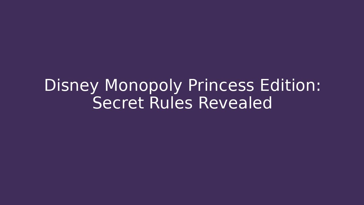 Disney Monopoly Princess Edition: Secret Rules Revealed - Método de Aprovação