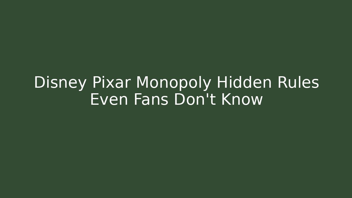 Disney Pixar Monopoly Hidden Rules Even Fans Don’t Know
