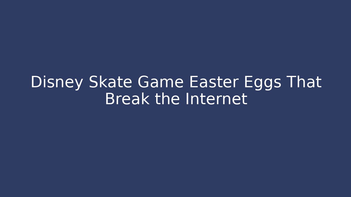 Disney Skate Game Easter Eggs That Break the Internet