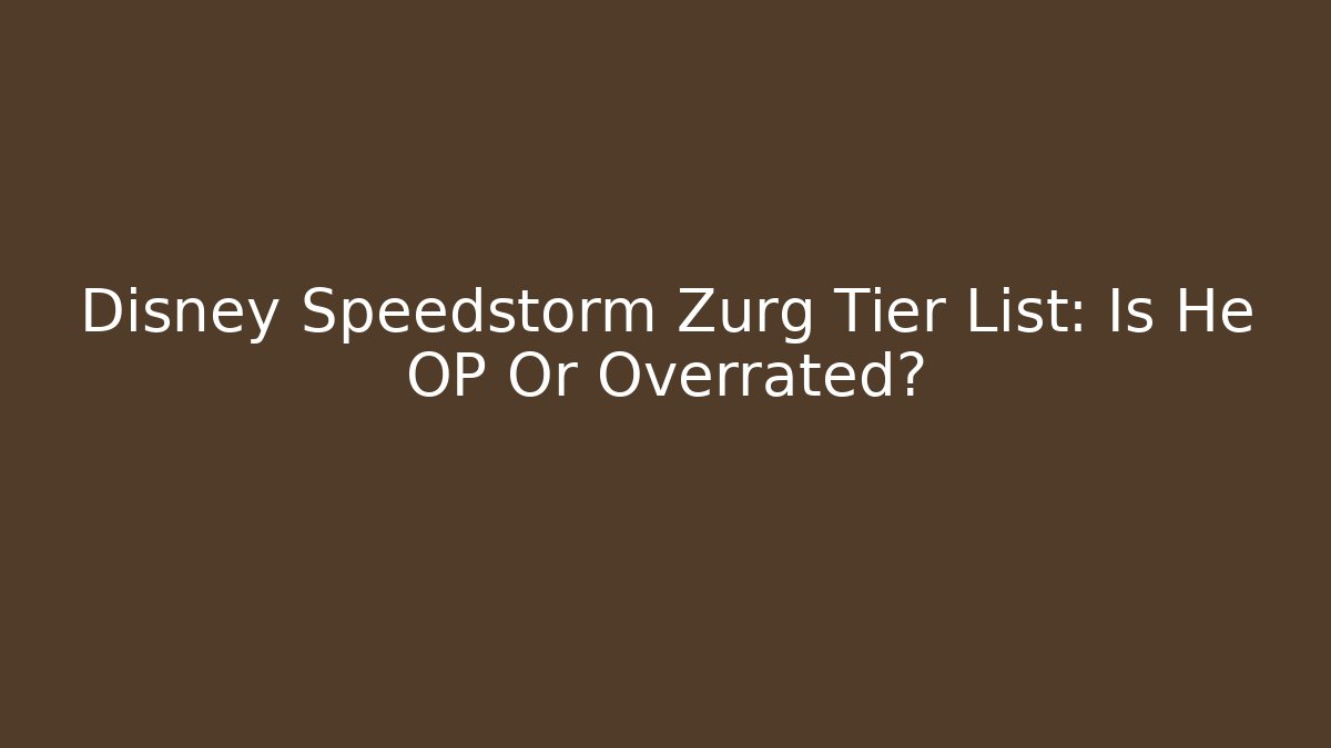 Disney Speedstorm Zurg Tier List: Is He OP Or Overrated?