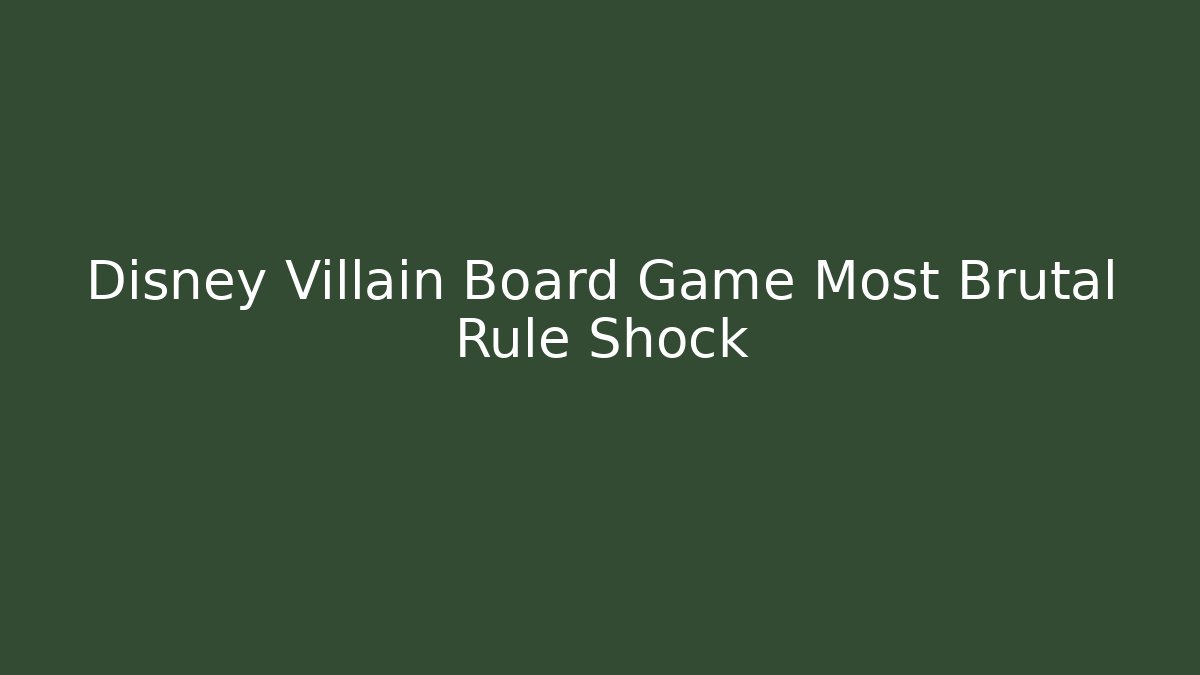 Disney Villain Board Game Most Brutal Rule Shock
