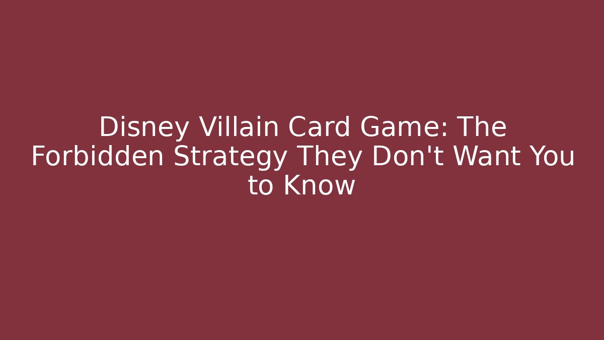 Disney Villain Card Game: The Forbidden Strategy They Don't Want You to Know