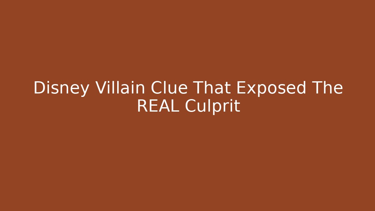 Disney Villain Clue That Exposed The REAL Culprit