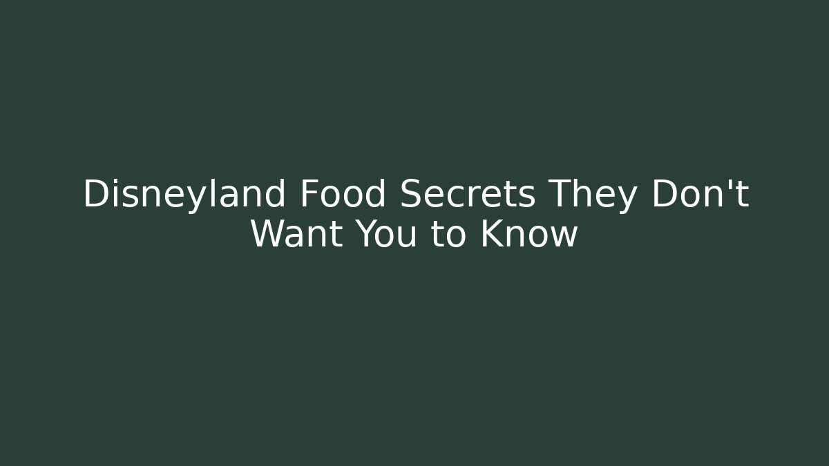 Disneyland Food Secrets They Don't Want You to Know