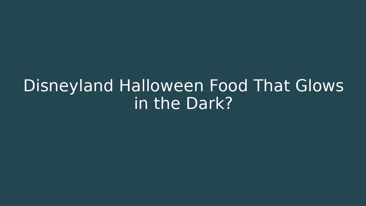 Disneyland Halloween Food That Glows in the Dark?