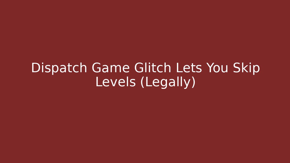 Dispatch Game Glitch Lets You Skip Levels (Legally)