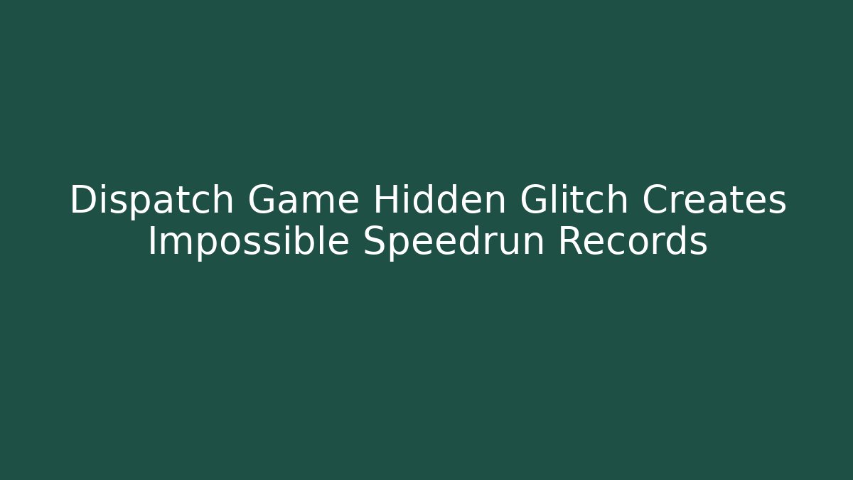Dispatch Game Hidden Glitch Creates Impossible Speedrun Records - Método de Aprovação