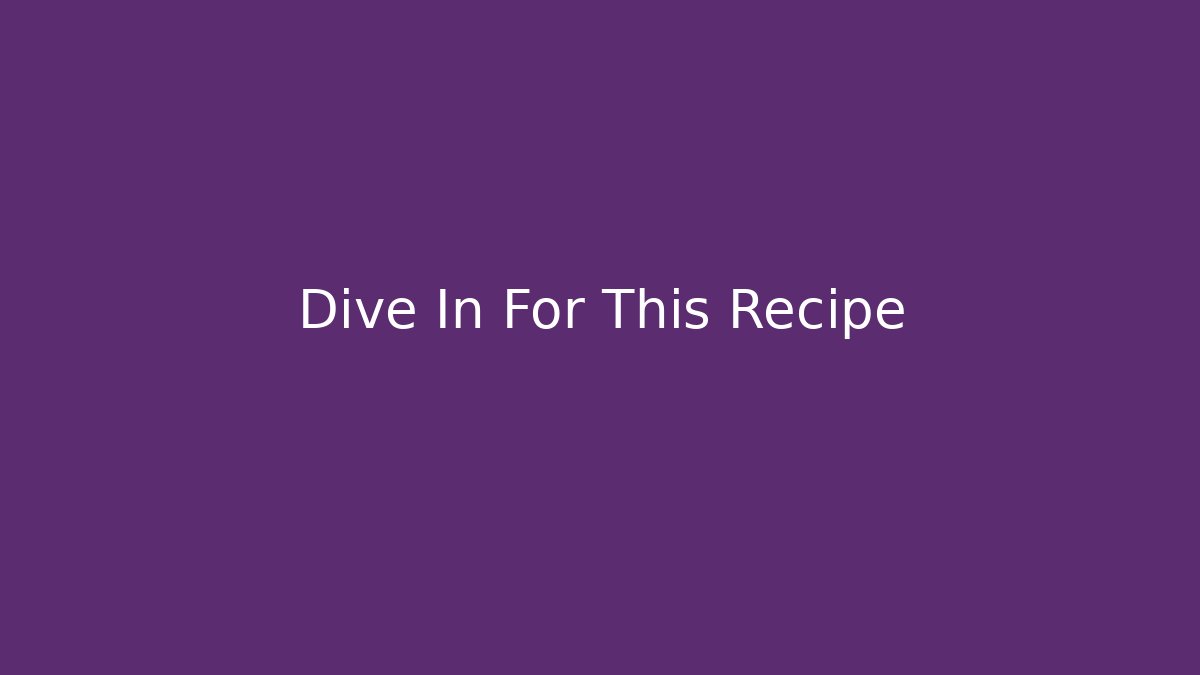 Dive In For This Recipe - Método de Aprovação