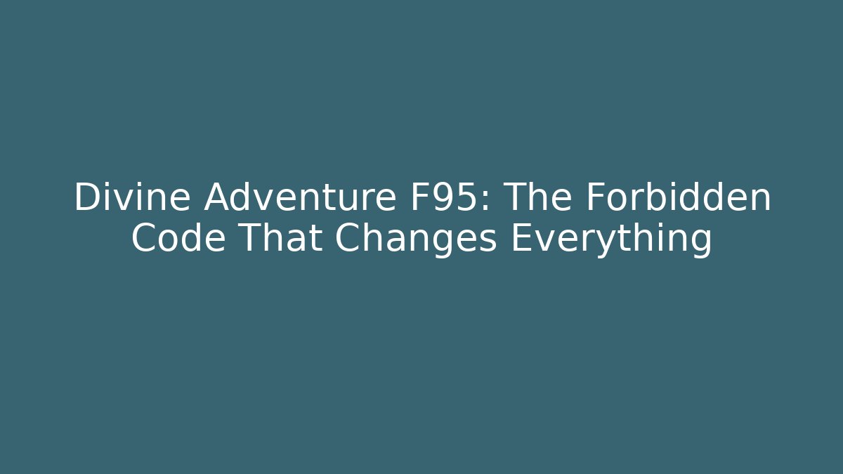 Divine Adventure F95: The Forbidden Code That Changes Everything - Método de Aprovação