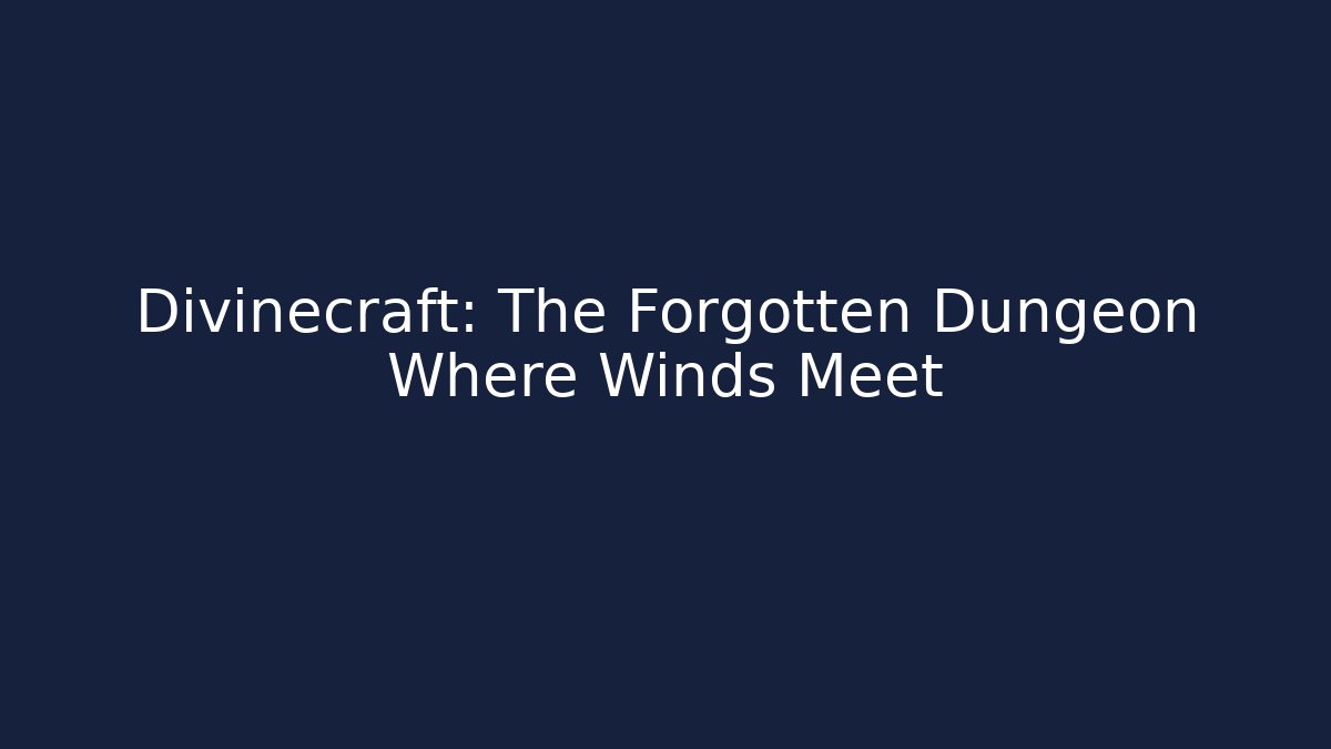 Divinecraft: The Forgotten Dungeon Where Winds Meet