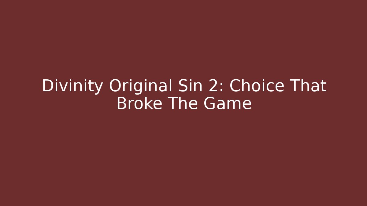 Divinity Original Sin 2: Choice That Broke The Game