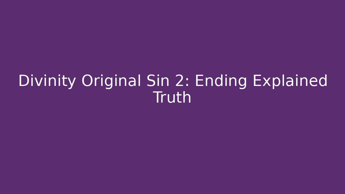 Divinity Original Sin 2: Ending Explained Truth