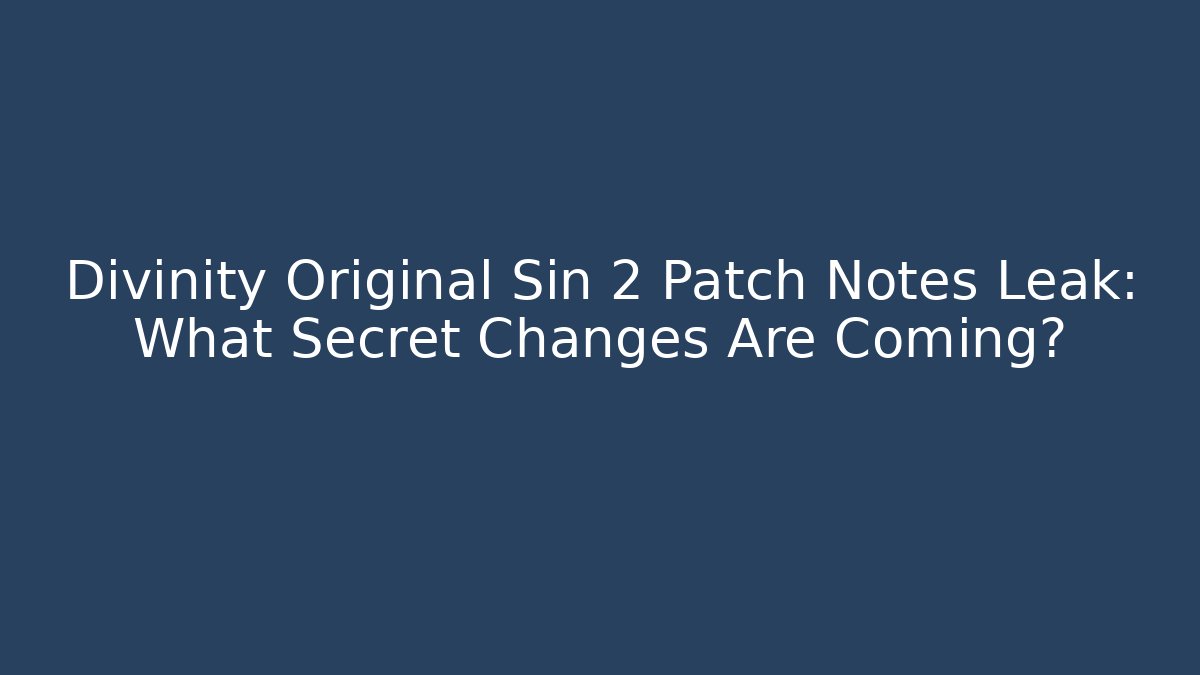 Divinity Original Sin 2 Patch Notes Leak: What Secret Changes Are Coming? - Método de Aprovação
