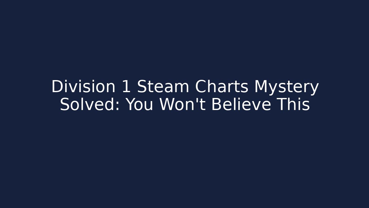 Division 1 Steam Charts Mystery Solved: You Won’t Believe This