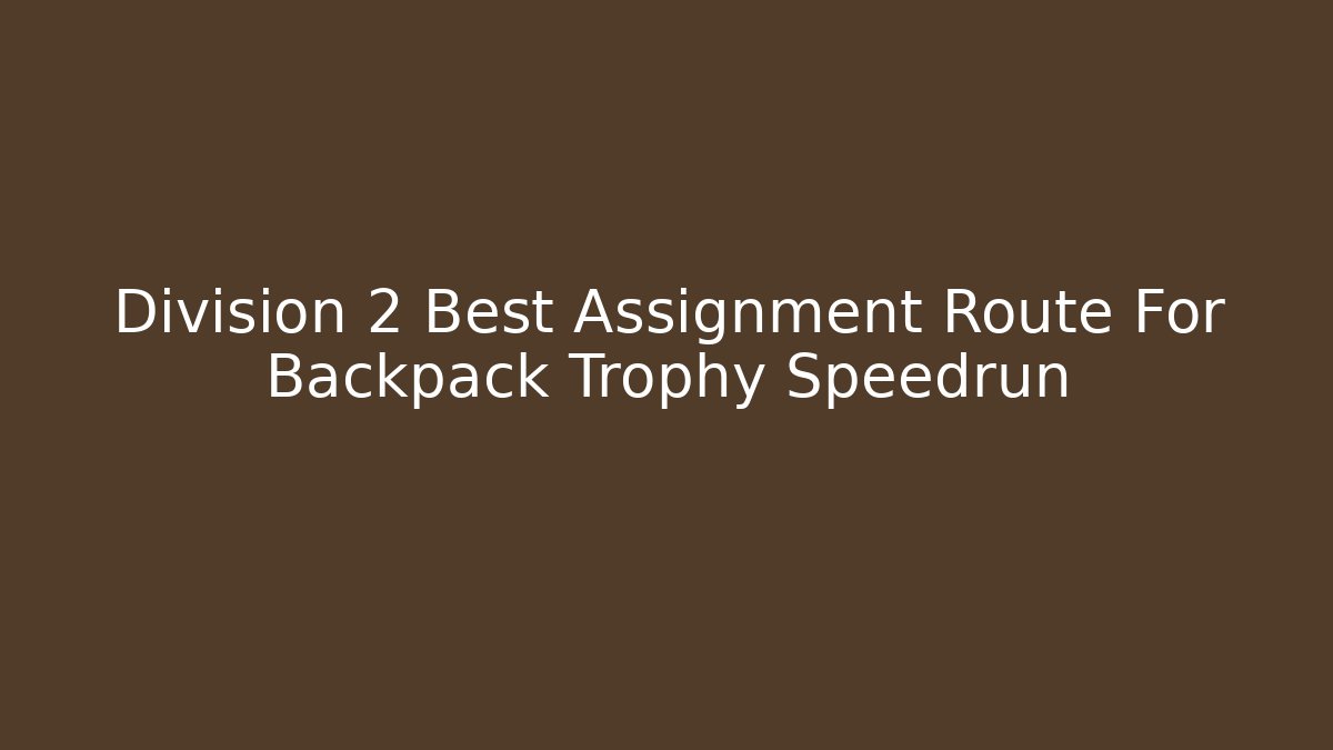 Division 2 Best Assignment Route For Backpack Trophy Speedrun - Método de Aprovação