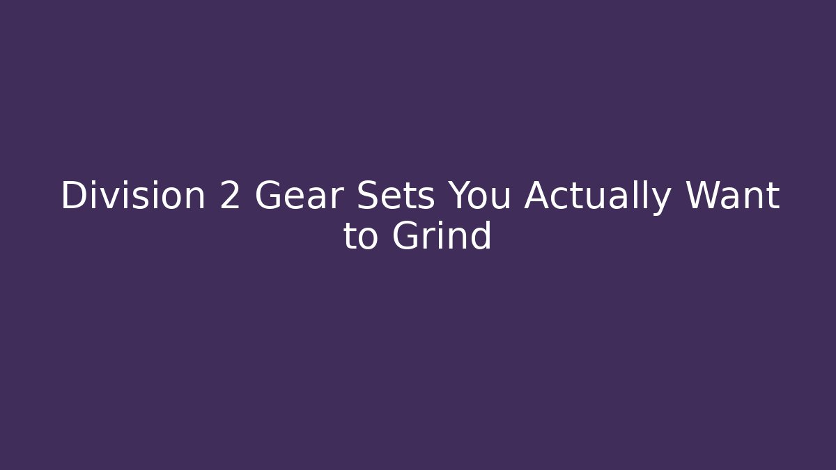 Division 2 Gear Sets You Actually Want to Grind - Método de Aprovação