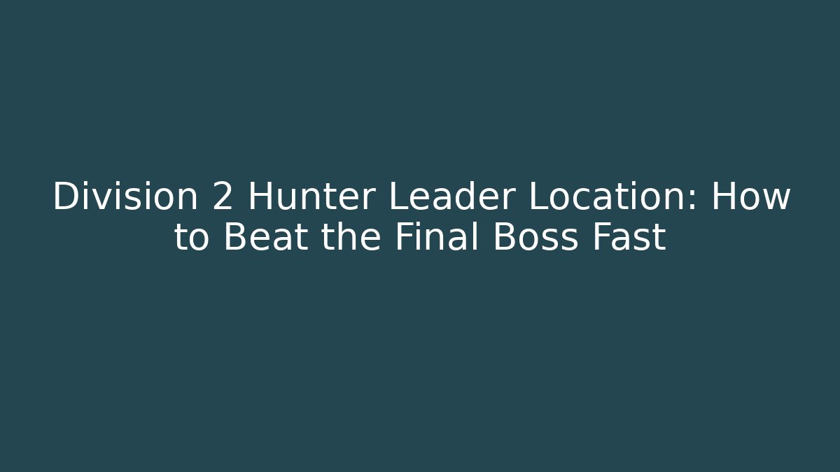 Division 2 Hunter Leader Location: How to Beat the Final Boss Fast