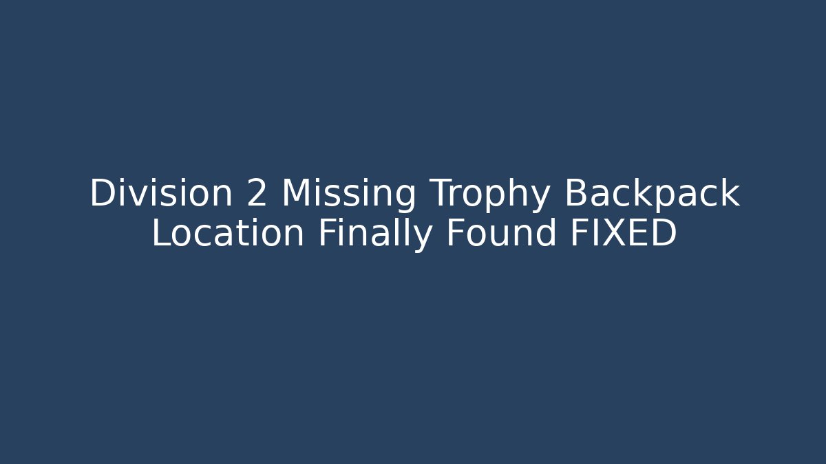 Division 2 Missing Trophy Backpack Location Finally Found FIXED - Método de Aprovação