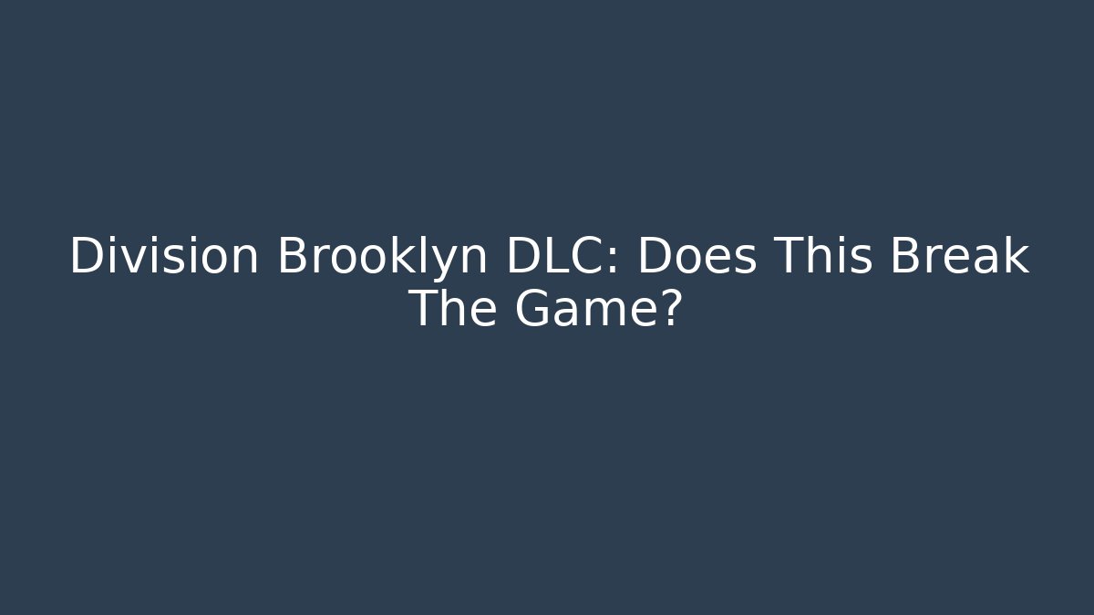 Division Brooklyn DLC: Does This Break The Game?