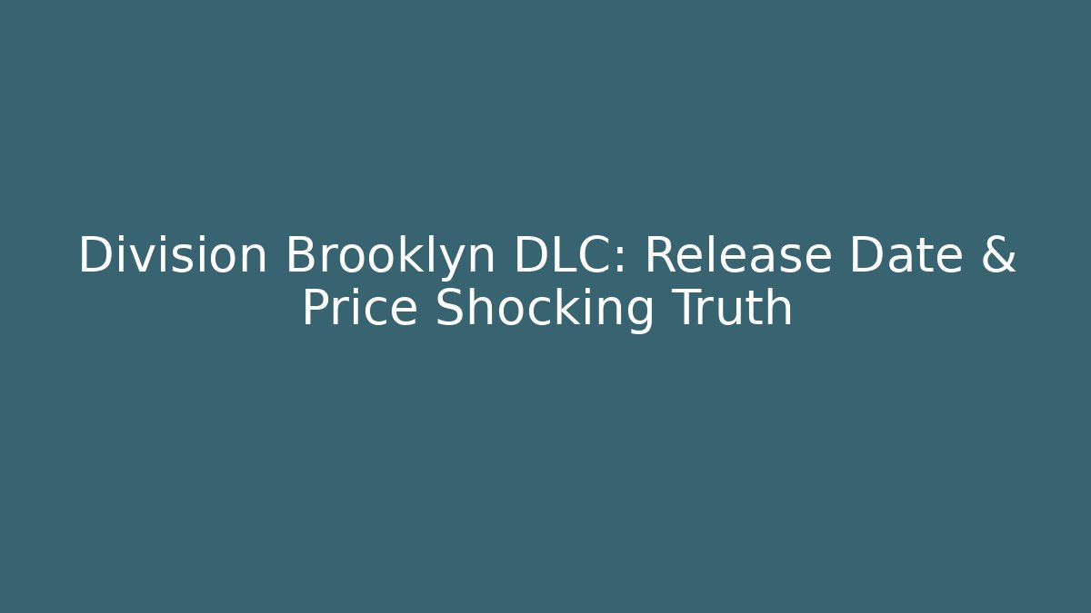 Division Brooklyn DLC: Release Date & Price Shocking Truth