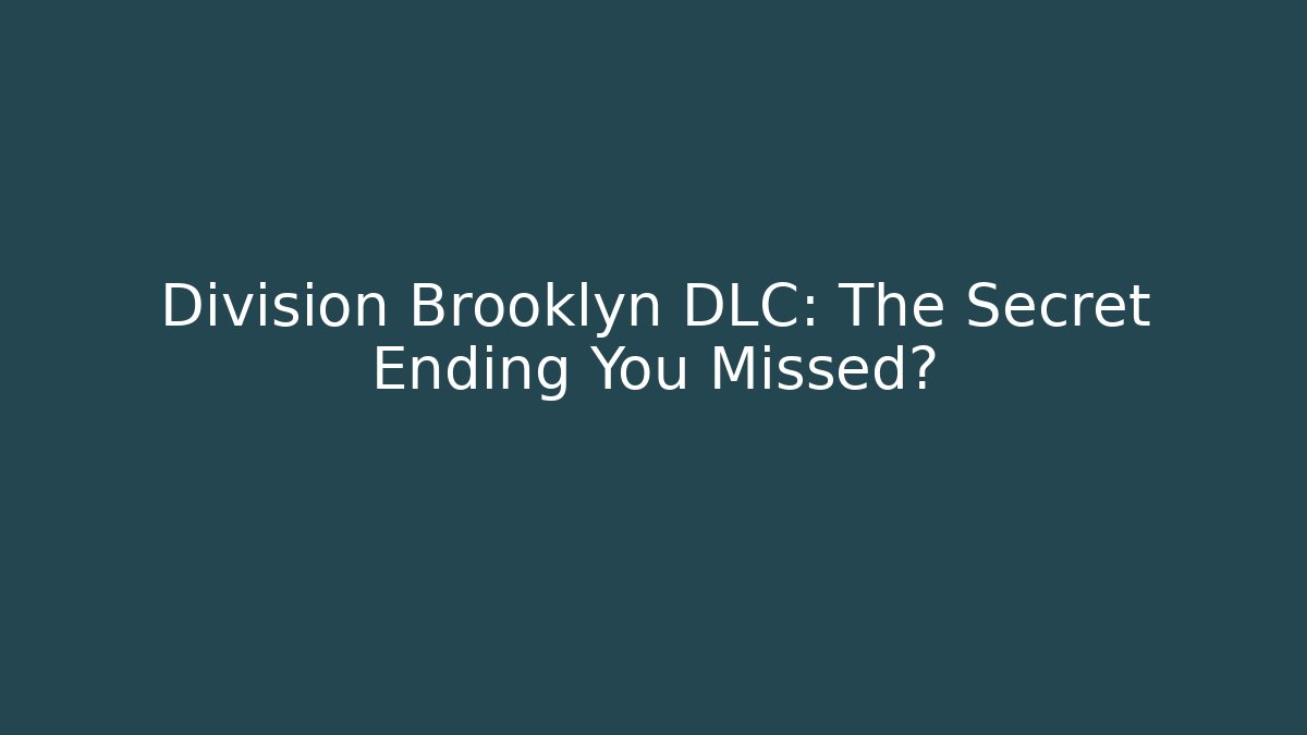 Division Brooklyn DLC: The Secret Ending You Missed?
