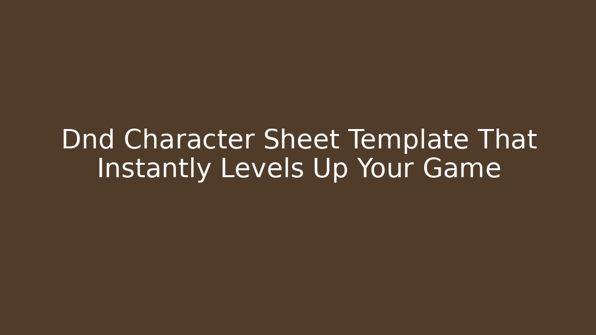 Dnd Character Sheet Template That Instantly Levels Up Your Game