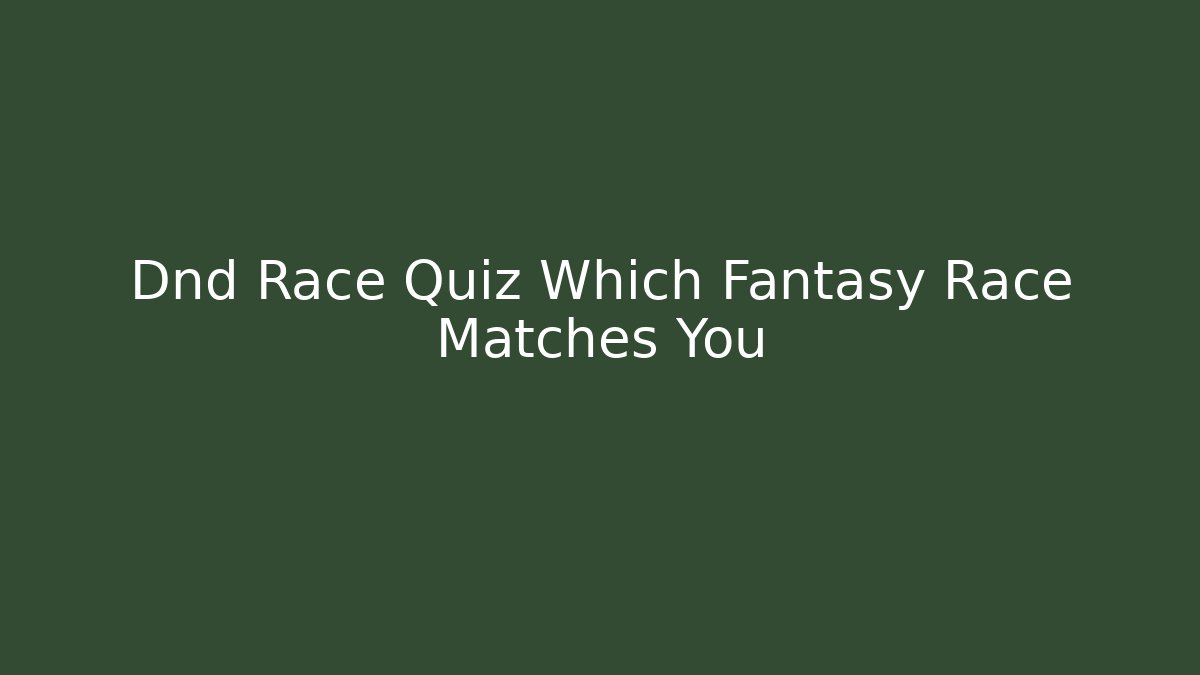 Dnd Race Quiz Which Fantasy Race Matches You