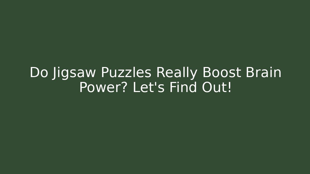 Do Jigsaw Puzzles Really Boost Brain Power? Let's Find Out!