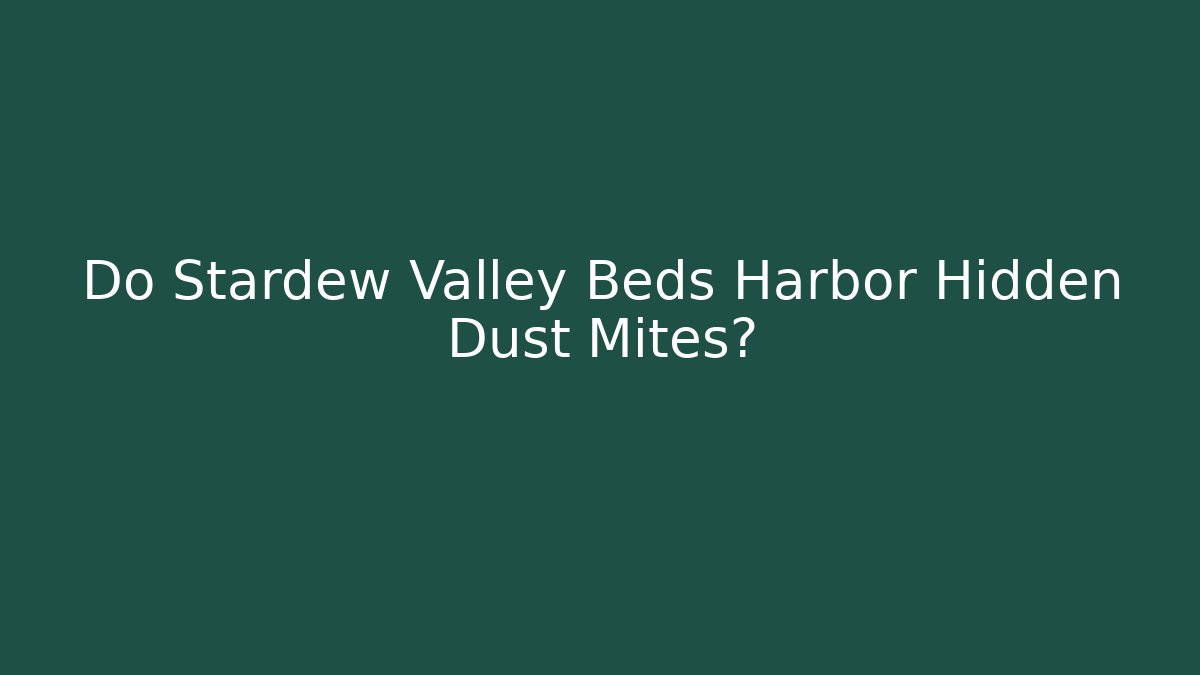 Do Stardew Valley Beds Harbor Hidden Dust Mites?
