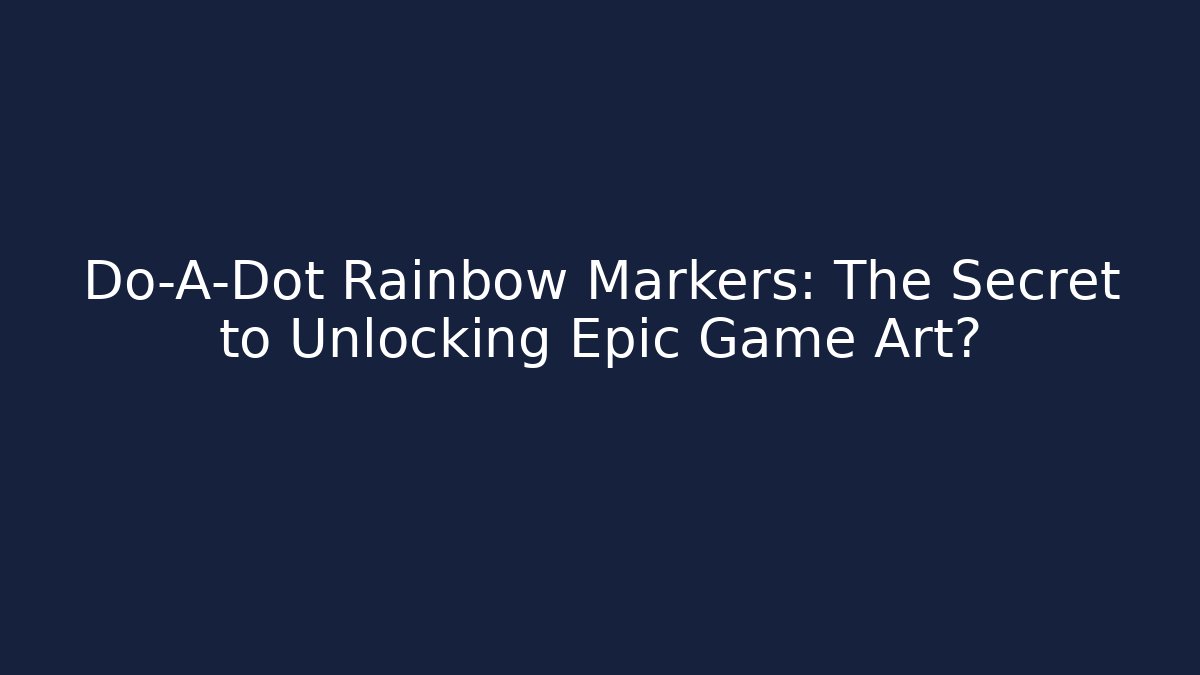 Do-A-Dot Rainbow Markers: The Secret to Unlocking Epic Game Art?
