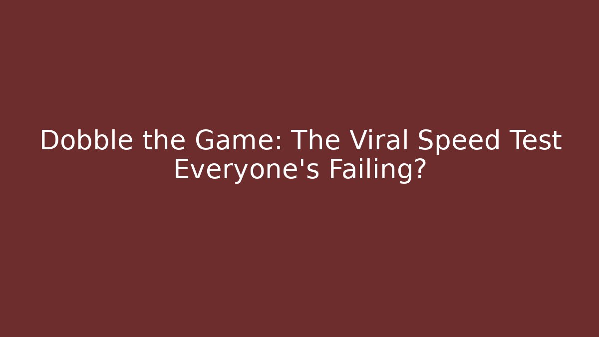 Dobble the Game: The Viral Speed Test Everyone’s Failing?