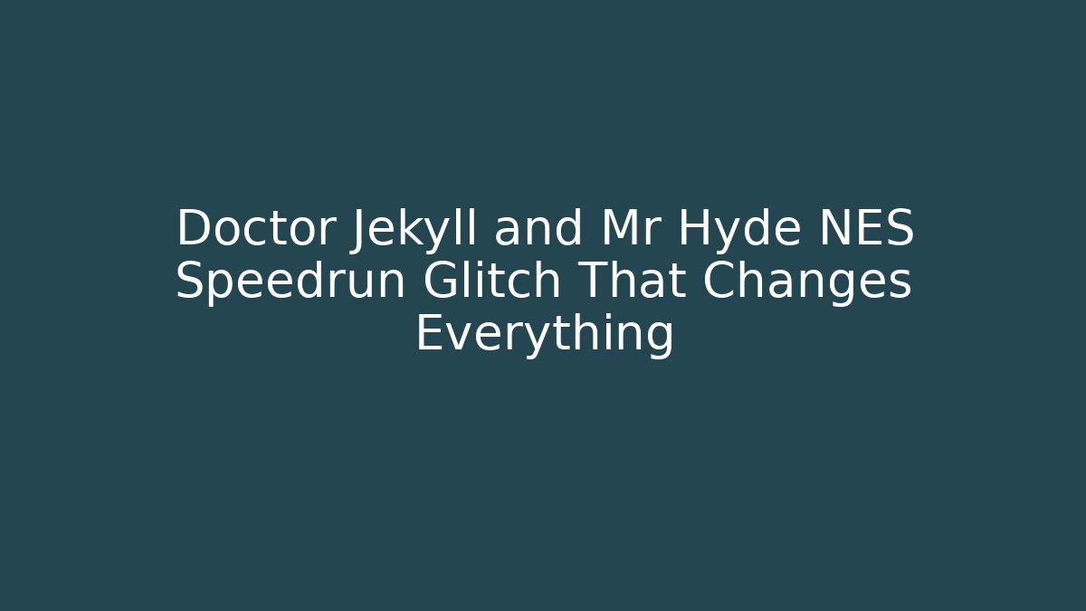 Doctor Jekyll and Mr Hyde NES Speedrun Glitch That Changes Everything