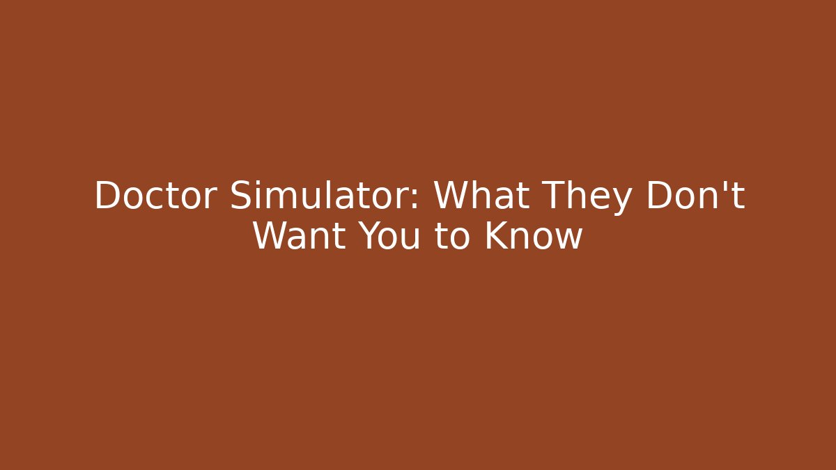 Doctor Simulator: What They Don't Want You to Know - Método de Aprovação