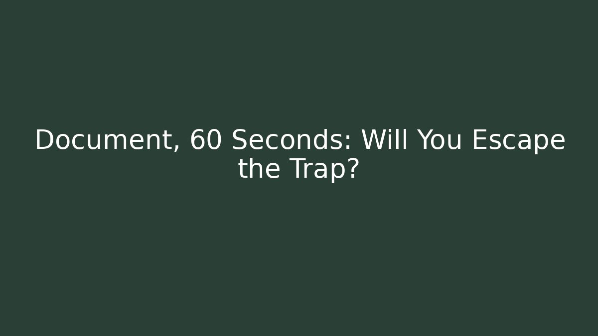 Document, 60 Seconds: Will You Escape the Trap?