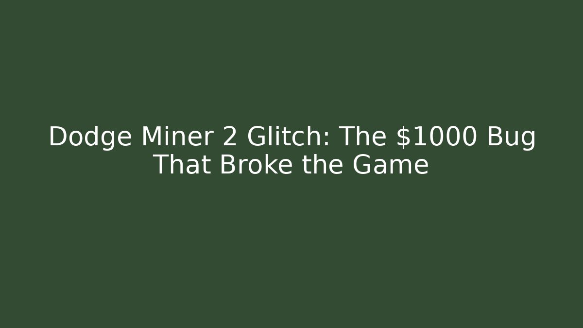 Dodge Miner 2 Glitch: The $1000 Bug That Broke the Game