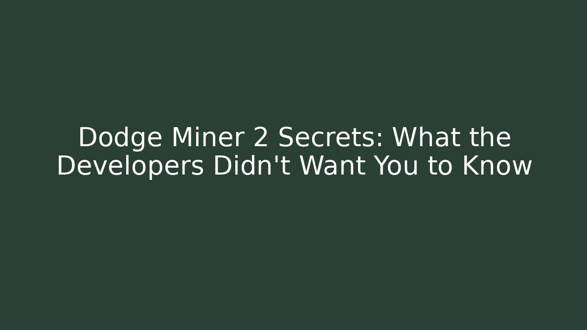 Dodge Miner 2 Secrets: What the Developers Didn't Want You to Know