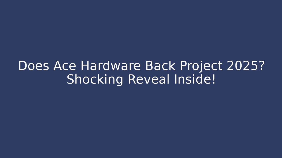Does Ace Hardware Back Project 2025? Shocking Reveal Inside! - Método de Aprovação