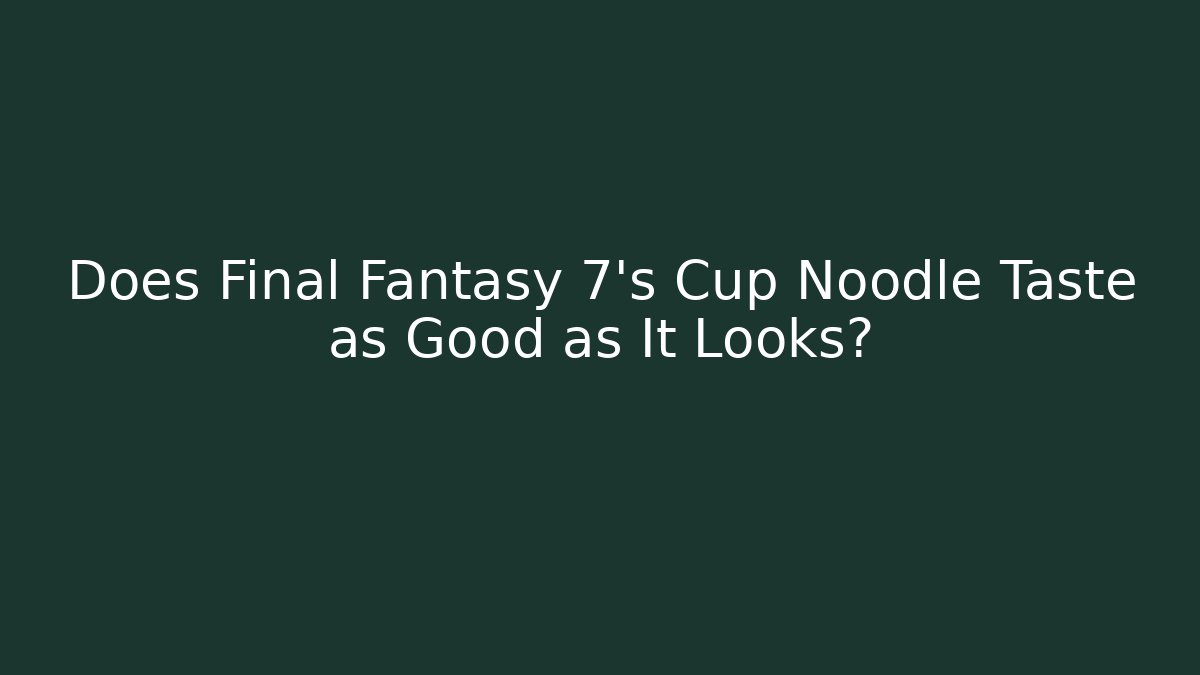 Does Final Fantasy 7's Cup Noodle Taste as Good as It Looks?