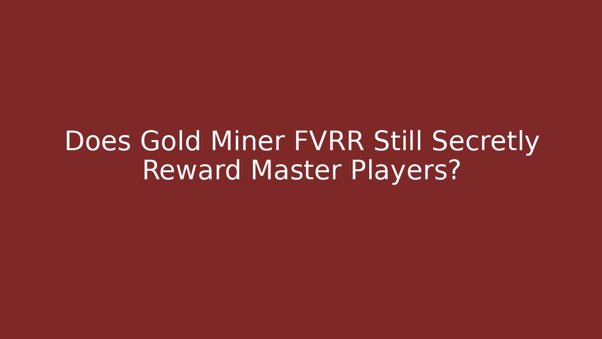 Does Gold Miner FVRR Still Secretly Reward Master Players?