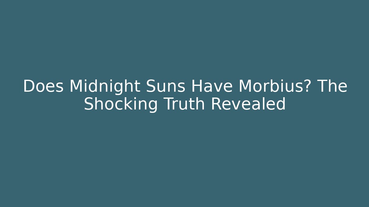 Does Midnight Suns Have Morbius? The Shocking Truth Revealed - Método de Aprovação