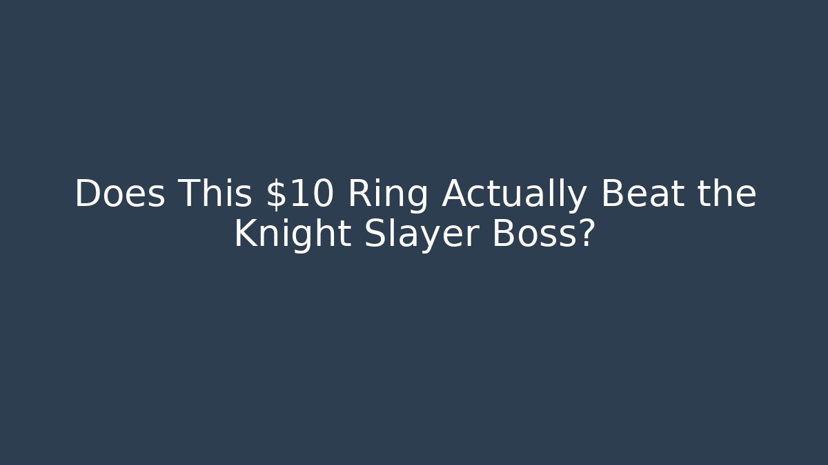 Does This $10 Ring Actually Beat the Knight Slayer Boss?