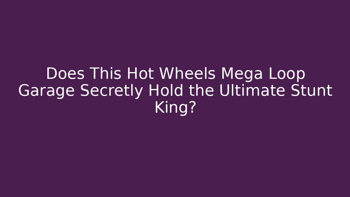 Does This Hot Wheels Mega Loop Garage Secretly Hold the Ultimate Stunt King?