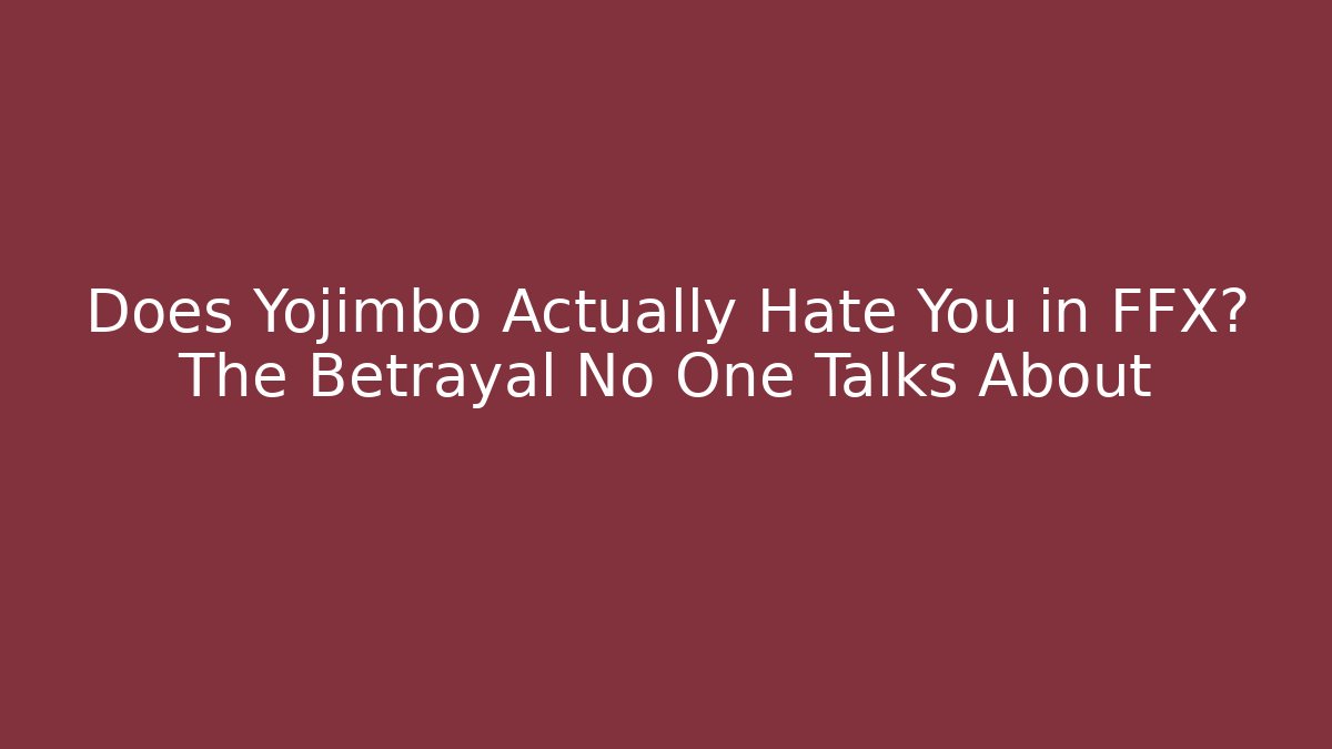 Does Yojimbo Actually Hate You in FFX? The Betrayal No One Talks About