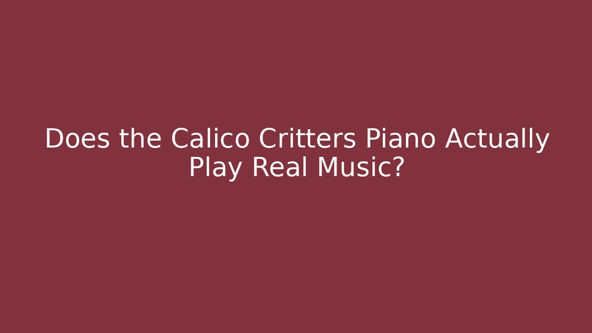 Does the Calico Critters Piano Actually Play Real Music?