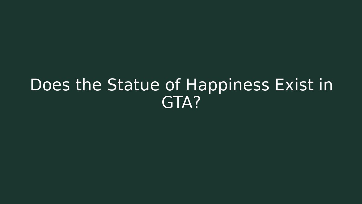 Does the Statue of Happiness Exist in GTA?