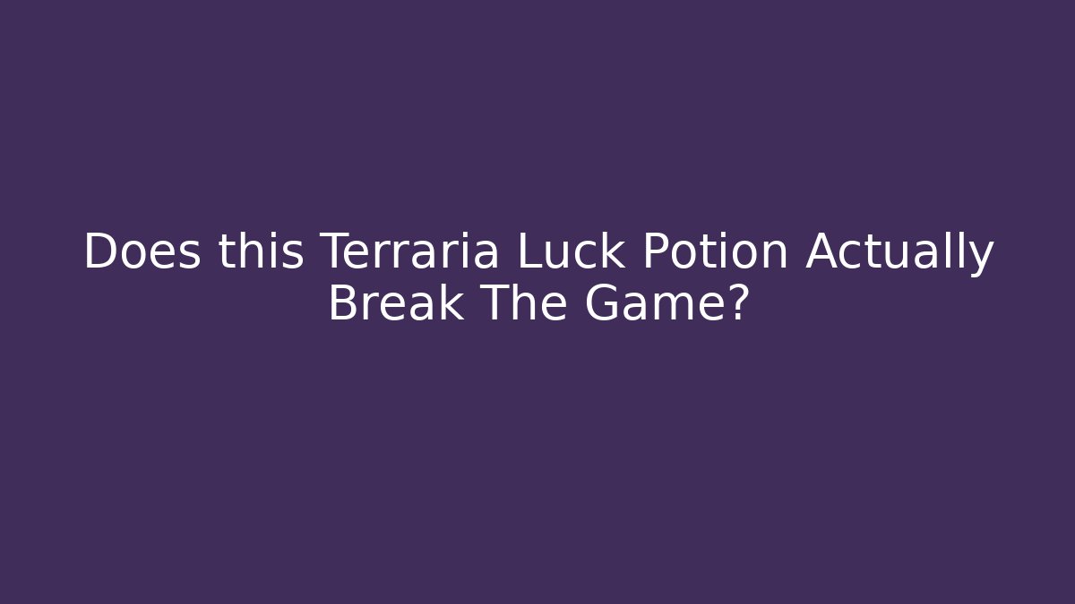 Does this Terraria Luck Potion Actually Break The Game?