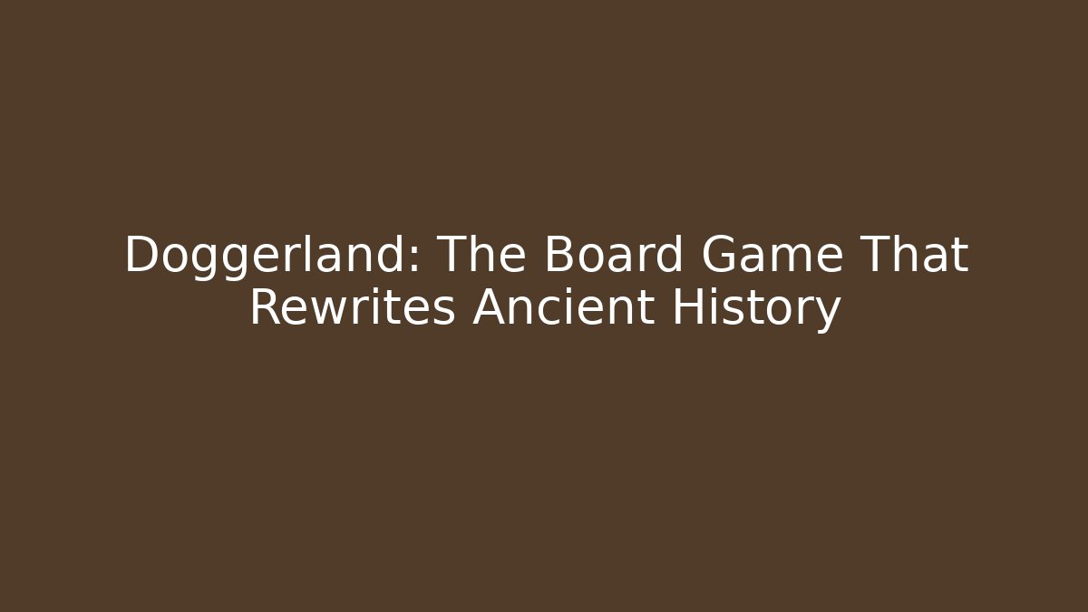 Doggerland: The Board Game That Rewrites Ancient History