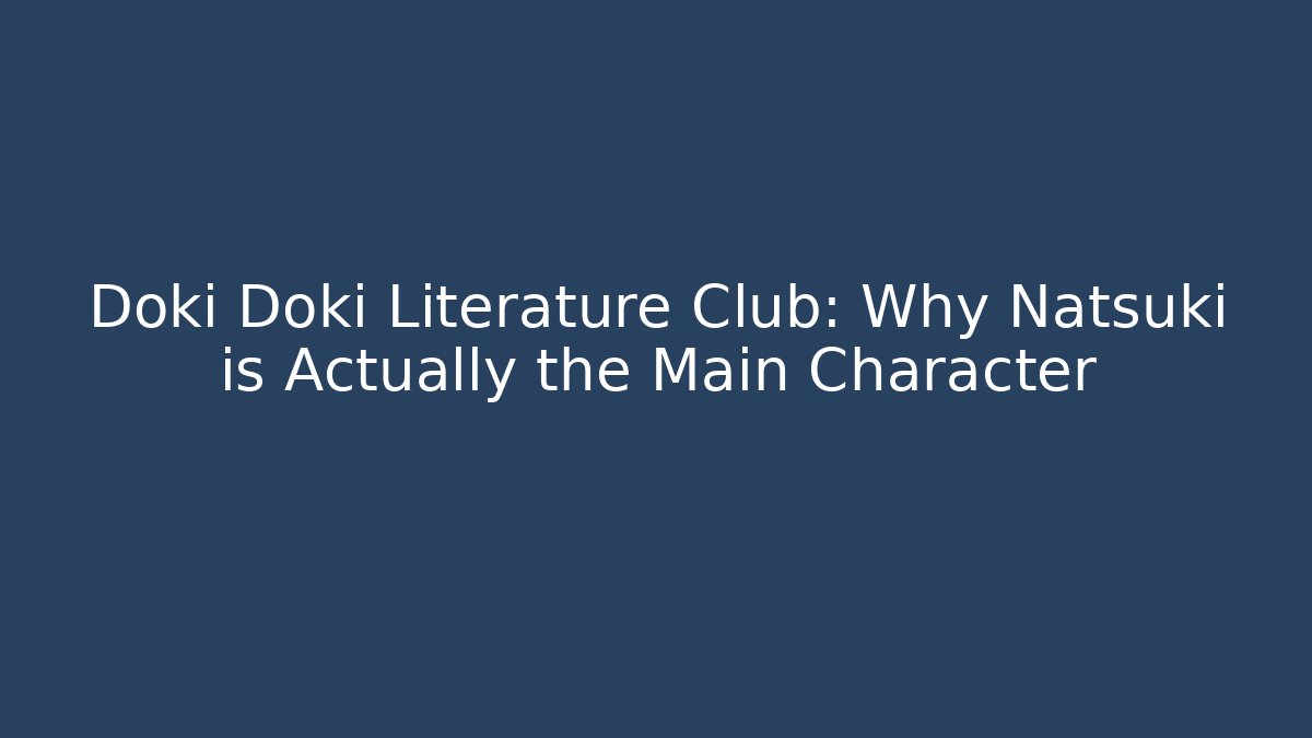 Doki Doki Literature Club: Why Natsuki is Actually the Main Character