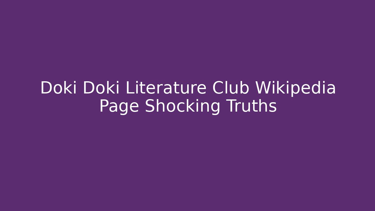 Doki Doki Literature Club Wikipedia Page Shocking Truths